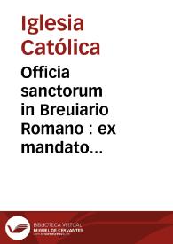 Officia sanctorum in Breuiario Romano : ex mandato Summorum Pontificum apponenda, & de praecepto recitanda ; et alia quae generaliter in Hispania ...
