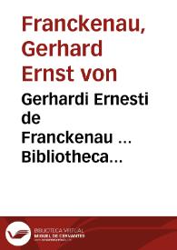 Gerhardi Ernesti de Franckenau ... Bibliotheca Hispanica historico-genealogico-heraldica