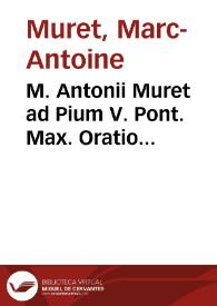 M. Antonii Muret ad Pium V. Pont. Max. Oratio illustrissimi... Principis Alfonsi II Ferrariae Ducis nomine : habita Romae V kal. quinctiles anno MDLXVI