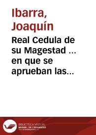 Real Cedula de su Magestad ... en que se aprueban las constituciones de la Sociedad Economica de Amigos del Pais de la ciudad de Cuenca y su provincia