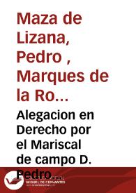 Alegacion en Derecho por el Mariscal de campo D. Pedro Maza de Lizana ... de Novelda sobre pretender estos se declaren por nulos ... los Capitulos de Poblacion de dicha villa ...