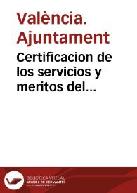 Certificacion de los servicios y meritos del licenciado Don Balthasar Luzero y Espinola, Theniente de Corregidor y primer Alcalde Mayor de ... Valencia