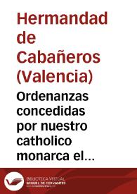 Ordenanzas concedidas por nuestro catholico monarca el señor Don Carlos Tercero ... por su Real Cedula de 13 de Marzo 1760 para el regimen y govierno de la Hermandad de Cavañeros de ... Valencia ...