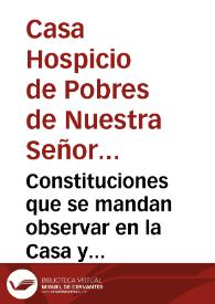 Constituciones que se mandan observar en la Casa y Hospital de Nuestra Señora de la Misericordia, y todos los Santos de esta ciudad de Valencia