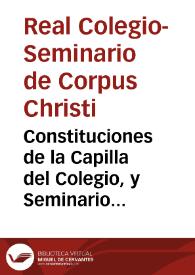 Constituciones de la Capilla del Colegio, y Seminario de Corpus Christi