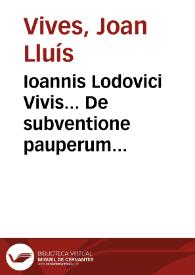 Ioannis Lodovici Vivis... De subventione pauperum libri II