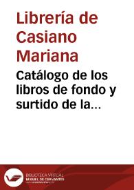 Catálogo de los libros de fondo y surtido de la librería de D. Casiano Mariana, calle de la Lonja de la Seda, nº 7