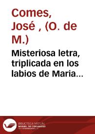 Misteriosa letra, triplicada en los labios de Maria ... : sermon de la expectacion de la Virgen ... con especial deprecacion de paz para la Monarquia de España