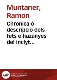 Chronica o descripcio dels fets e hazanyes del inclyt rey don Iaume Primer...