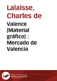 Valence [Material gráfico] : Mercado de Valencia