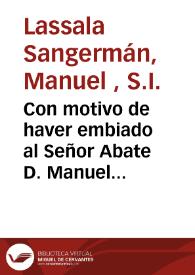 Con motivo de haver embiado al Señor Abate D. Manuel Lassala, autor de la Ifigenia en Aulide, en idioma italiano, unos exemplares de la traduccion castellana