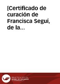[Certificado de curación de Francisca Seguí, de la villa de Almenara, por obra de la Beata Ines de Beniganim] [Manuscrito]