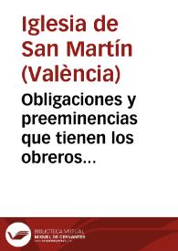 Obligaciones y preeminencias que tienen los obreros mayores de la ... Parroquia de los Señores San Martin Obispo y San Antonio Abad de ... Valencia