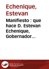 Manifiesto : que hace D. Estevan Echenique, Gobernador de la Plaza de Denia, de los oficios pasados por el a las Autoridades..., y contestacion