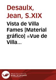 Vista de Villa Fames [Material gráfico] =Vue de Villa Fames=View of Villa Fames