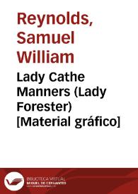 Lady Cathe Manners (Lady Forester) [Material gráfico]