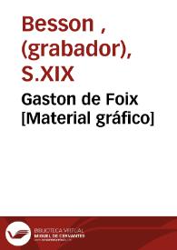 Gaston de Foix [Material gráfico]