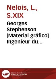 Georges Stephenson [Material gráfico] Ingenieur du chemin de Liverpool, Manchester, père de Robert