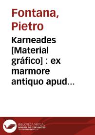 Karneades [Material gráfico] : ex marmore antiquo apud Ios. Nic. de Azara