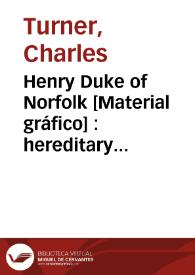 Henry Duke of Norfolk [Material gráfico] : hereditary earl Marshall of England obit 1701