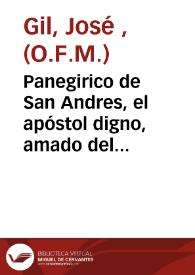 Panegirico de San Andres, el apóstol digno, amado del Señor : dicho en su dia, i en su real, i parroquial Iglesia de Valencia, año 1771