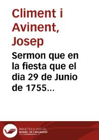 Sermon que en la fiesta que el dia 29 de Junio de 1755 celebró la ... ciudad de Valencia en su Santa Iglesia Metropolitana en memoria de la canonizacion de ... San Vicente Ferrer 