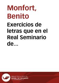 Exercicios de letras que en el Real Seminario de nobles educandos de Valencia han de tener sus seminaristas [Texto impreso] : en los dias XXI. XXII. y XXIII de julio de MDCCXCV