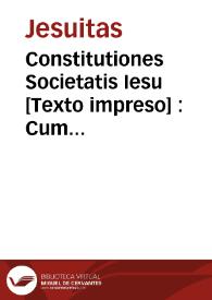 Constitutiones Societatis Iesu [Texto impreso] : Cum earum Declarationibus