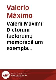 Valerii Maximi Dictorum factorumq memorabilium exempla [Texto impreso] : adiecto indice.