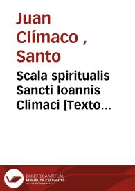 Scala spiritualis Sancti Ioannis Climaci [Texto impreso]