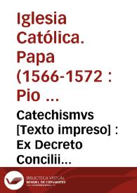 Catechismvs [Texto impreso] : Ex Decreto Concilii Tridentini, ad parochos
