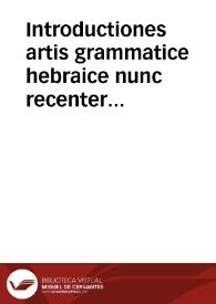 Introductiones artis grammatice hebraice nunc recenter editer [Texto impreso]