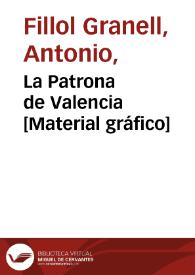 La Patrona de Valencia [Material gráfico]