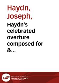 Haydn's celebrated overture composed for & performed at Mr. Salomon's concert Hanover-Square : adapted for the piano-forte, with an accompaniment for a violin & violoncello ad libitum. N. 2, Sinfonia II [Música notada]