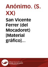 San Vicente Ferrer (del Mocadoret)  [Material gráfico] : Patrón de Valencia : Propiedad de la Asociación del Mocadoret ...