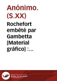Rochefort embêté par Gambetta [Material gráfico] : aire : elle aime à rire, elle aime à boire