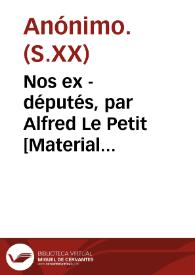 Nos ex - députés, par Alfred Le Petit [Material gráfico] : le Pétard, journal grivois drolatique et facétieux