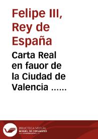 Carta Real en fauor de la Ciudad de Valencia ... 