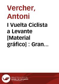 I Vuelta Ciclista a Levante  [Material gráfico] : Gran carrera nacional patrocinada por El Pueblo : Organizada por la peña ciclista excursionista : dias 6, 7, 8, 10 noviembre 1929