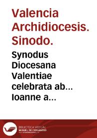 Synodus Diocesana Valentiae celebrata ab... Ioanne a Ribera... [Texto impreso] : anno 1599