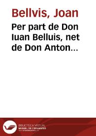 Per part de Don Iuan Belluis, net de Don Anton Belluis, contra lo Marques de Aytona [Texto impreso]