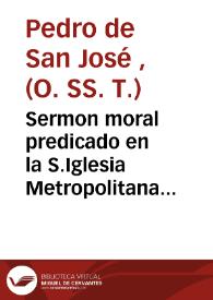 Sermon moral predicado en la S.Iglesia Metropolitana de la ciudad de Valencia, en la dominica vigessima tertia post Pentecostèm del año 1670... [Texto impreso]