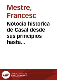Notocia historica de Casal desde sus principios hasta la reduccion de 10 de julio de 1695 [Texto impreso]