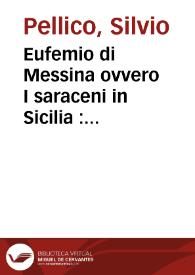 Eufemio di Messina ovvero I saraceni in Sicilia : melodramma serio in tre atti = Eufemio de Messina, ó los sarracenos en Sicilia : ópera seria en tres actos