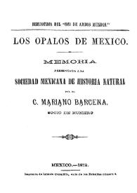 Los ópalos de México: memoria presentada a la Sociedad Mexicana de Historia Natural