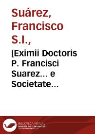 [Eximii Doctoris P. Francisci Suarez... e Societate Iesu... Ad primam secundae D. Thomae tractatus quinque theologici...].