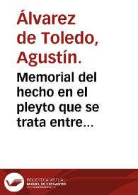 Memorial del hecho en el pleyto que se trata entre Agustin Aluarez de Toledo, y do[n] Alonso de Me[n]doça, sobre las villas de Cubas y Griñon y otros bienes
