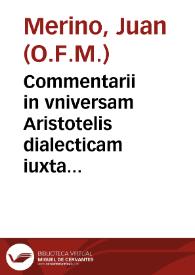 Commentarii in vniversam Aristotelis dialecticam iuxta subtilis doctoris Ioannis Duns Scoti mentem : vna cum disputationibus et quaestionibus...