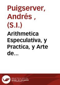 Arithmetica Especulativa, y Practica, y Arte de Algebra...