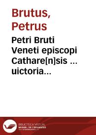 Petri Bruti Veneti episcopi Cathare[n]sis ... uictoria contra iudaeos.